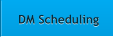 DM Scheduling DM Scheduling
